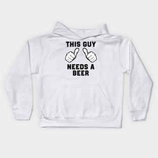 This Guy Needs A Beer Kids Hoodie